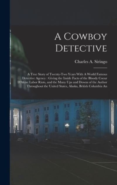 Cover for Charles A. Siringo · Cowboy Detective : A True Story of Twenty-Two Years with a World Famous Detective Agency (Bog) (2022)