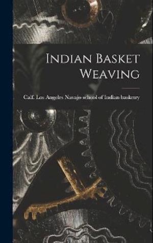 Cover for Los Navajo School of Indian Basketry · Indian Basket Weaving (Book) (2022)