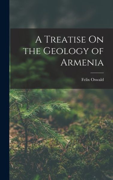 Cover for Felix Oswald · Treatise on the Geology of Armenia (Bog) (2022)