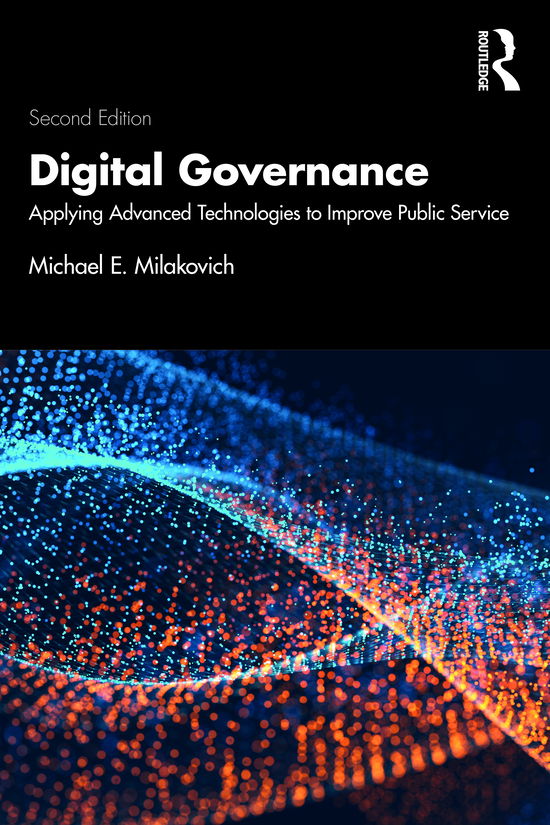 Cover for Milakovich, Michael E. (University of Miami, Coral Gables, Florida, USA) · Digital Governance: Applying Advanced Technologies to Improve Public Service (Paperback Book) (2021)