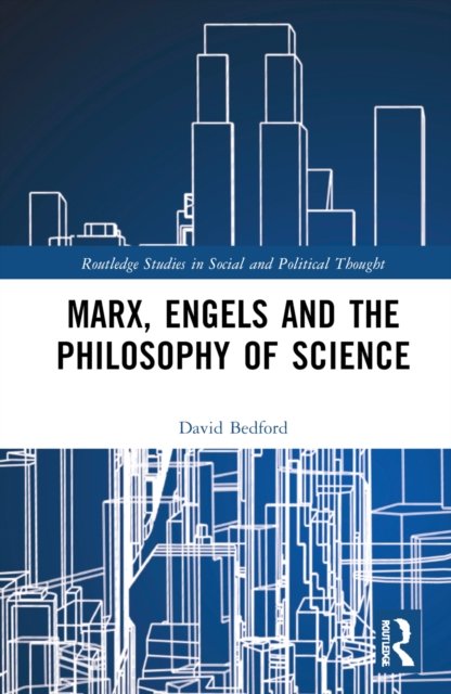 Cover for Bedford, David (University of New Brunswick, Canada) · Marx, Engels and the Philosophy of Science - Routledge Studies in Social and Political Thought (Innbunden bok) (2022)
