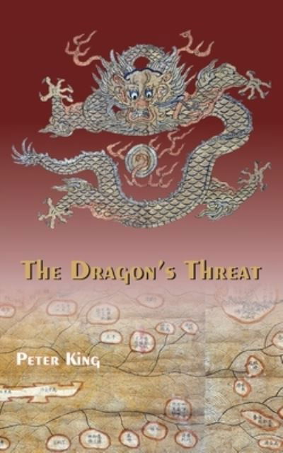 The Dragon's Threat - Peter King - Livres - FriesenPress - 9781039134911 - 23 février 2022