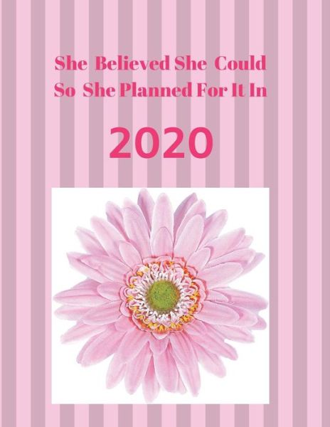 She Believed She Could So She Planned It For 2020 - White Dog Books - Książki - Independently published - 9781078463911 - 6 lipca 2019