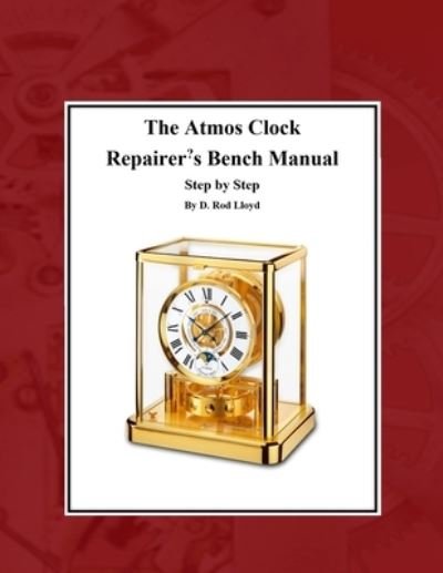 Cover for D Rod Lloyd · The Atmos Clock Repairer's Bench Manual (Paperback Book) (2023)