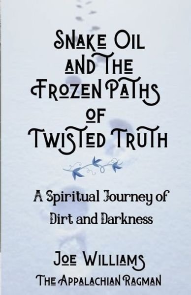 Snake Oil and the Frozen Paths of Twisted Truth - Joseph Williams - Bøger - Indy Pub - 9781087906911 - 21. august 2020