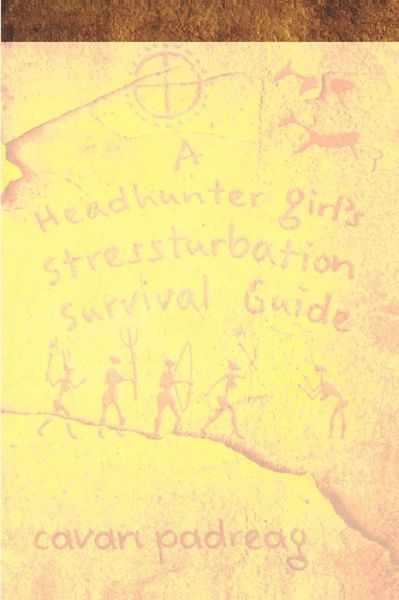 Cover for Cavan Padreag · A Headhunter Girl's Stressturbation Survival Guide (Paperback Book) (2019)