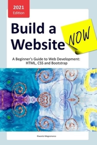 Cover for Riwanto Megosinarso · Build a Website Now: A Beginner's Guide to Web Development: HTML, CSS and Bootstrap (Pocketbok) (2019)