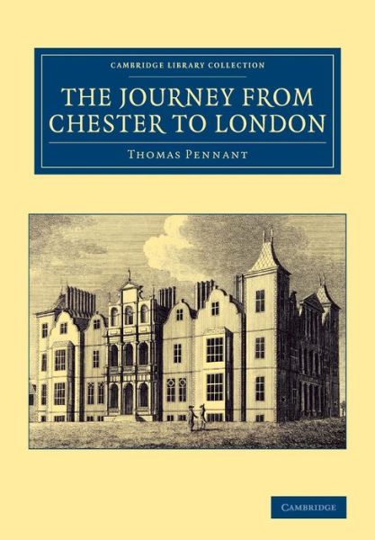 The Journey from Chester to London - Cambridge Library Collection - British & Irish History, 17th & 18th Centuries - Thomas Pennant - Books - Cambridge University Press - 9781108067911 - February 13, 2014