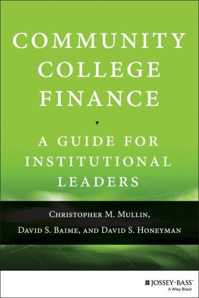 Cover for Mullin, Christopher M. (State University System of Florida) · Community College Finance: A Guide for Institutional Leaders (Hardcover Book) (2015)