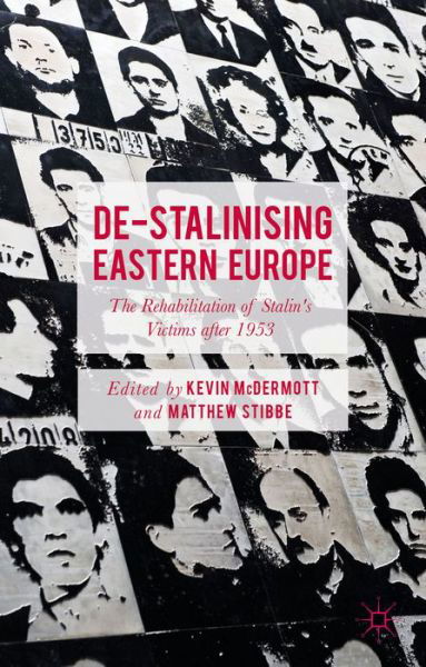 Cover for Kevin Mcdermott · De-Stalinising Eastern Europe: The Rehabilitation of Stalin's Victims after 1953 (Hardcover Book) [1st ed. 2015 edition] (2015)