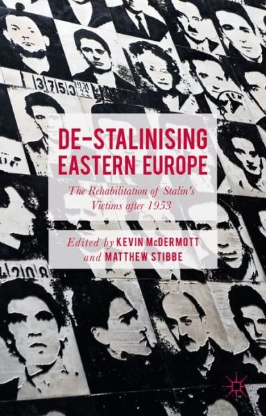 Cover for Kevin Mcdermott · De-Stalinising Eastern Europe: The Rehabilitation of Stalin's Victims after 1953 (Innbunden bok) [1st ed. 2015 edition] (2015)