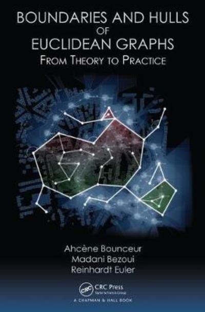 Boundaries and Hulls of Euclidean Graphs: From Theory to Practice - Ahcene Bounceur - Bøger - Taylor & Francis Ltd - 9781138048911 - 26. juli 2018