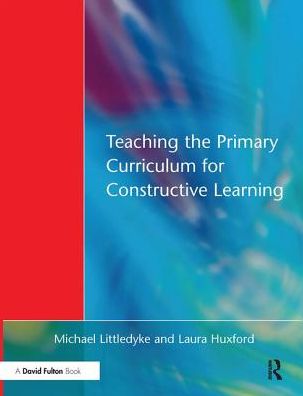 Cover for Michael Littledyke · Teaching the Primary Curriculum for Constructive Learning (Inbunden Bok) (2017)