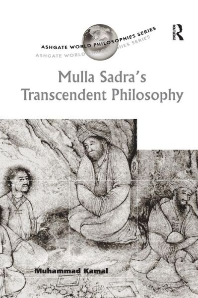 Cover for Muhammad Kamal · Mulla Sadra's Transcendent Philosophy - Ashgate World Philosophies Series (Paperback Book) (2016)