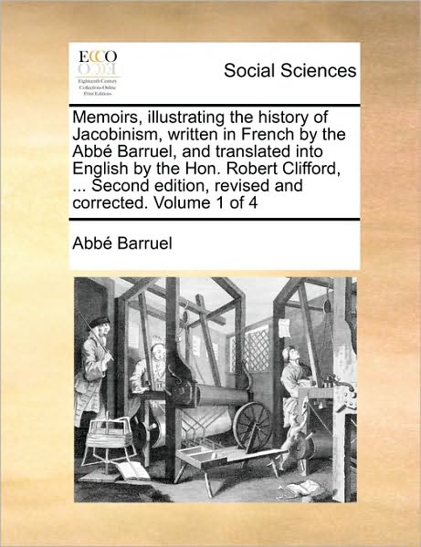 Cover for Abb Barruel · Memoirs, Illustrating the History of Jacobinism, Written in French by the Abb Barruel, and Translated into English by the Hon. Robert Clifford, ... Se (Pocketbok) (2010)