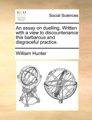 Cover for William Hunter · An Essay on Duelling. Written with a View to Discountenance This Barbarous and Disgraceful Practice. (Paperback Book) (2010)