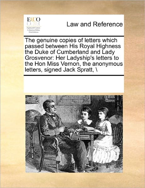 Cover for See Notes Multiple Contributors · The Genuine Copies of Letters Which Passed Between His Royal Highness the Duke of Cumberland and Lady Grosvenor: Her Ladyship's Letters to the Hon ... the Anonymous Letters, Signed Jack Spratt,  \ (Paperback Book) (2010)