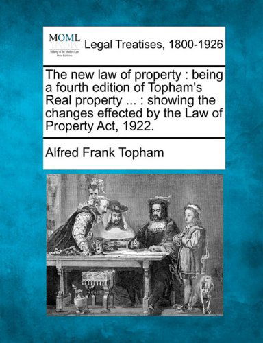 Cover for Alfred Frank Topham · The New Law of Property: Being a Fourth Edition of Topham's Real Property ... : Showing the Changes Effected by the Law of Property Act, 1922. (Paperback Book) (2010)