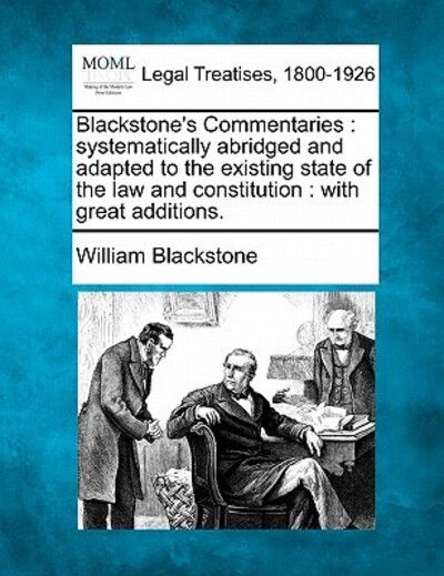Cover for William Blackstone · Blackstone's Commentaries: Systematically Abridged and Adapted to the Existing State of the Law and Constitution: with Great Additions. (Paperback Book) (2010)