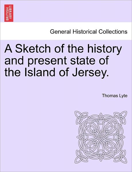 Cover for Thomas Lyte · A Sketch of the History and Present State of the Island of Jersey. (Paperback Book) (2011)