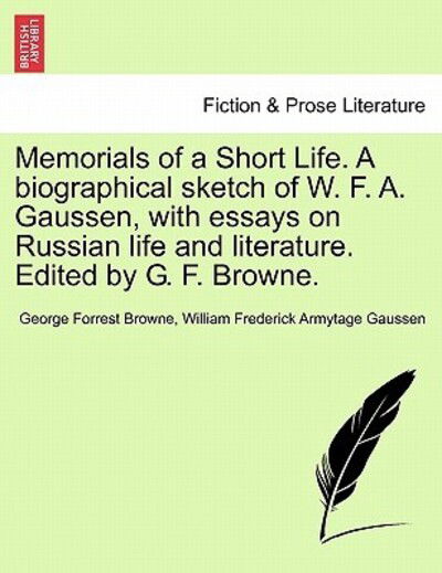 Cover for George Forrest Browne · Memorials of a Short Life. a Biographical Sketch of W. F. A. Gaussen, with Essays on Russian Life and Literature. Edited by G. F. Browne. (Paperback Book) (2011)