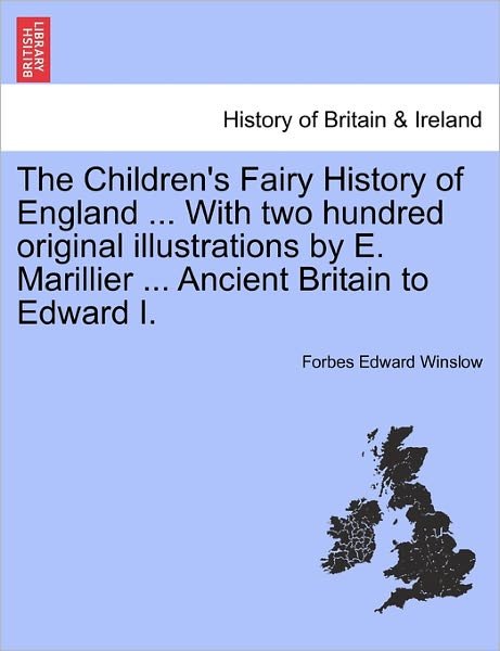 Cover for Forbes Edward Winslow · The Children's Fairy History of England ... with Two Hundred Original Illustrations by E. Marillier ... Ancient Britain to Edward I. (Paperback Book) (2011)