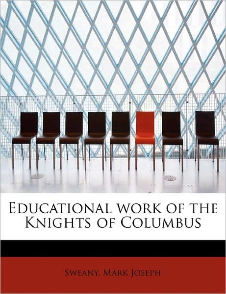 Cover for Sweany Mark Joseph · Educational Work of the Knights of Columbus (Taschenbuch) (2011)