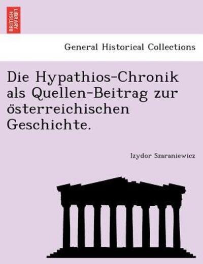 Cover for Izydor Szaraniewicz · Die Hypathios-chronik Als Quellen-beitrag Zur O Sterreichischen Geschichte. (Paperback Book) (2011)