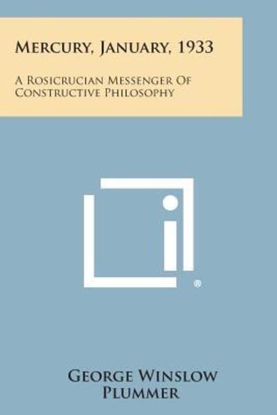 Mercury, January, 1933: a Rosicrucian Messenger of Constructive Philosophy - George Winslow Plummer - Books - Literary Licensing, LLC - 9781258982911 - October 27, 2013