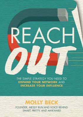 Cover for Molly Beck · Reach Out: The Simple Strategy You Need to Expand Your Network and Increase Your Influence (Hardcover Book) [Ed edition] (2017)