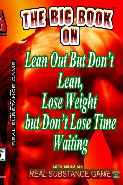 Cover for Real Substance Game · The Big Book On Lean Out But Don't Lean, Lose Weight But Don't Lose Time Waiting Written For Pererpetual Air Fitness Incorporated (Paperback Book) (2012)