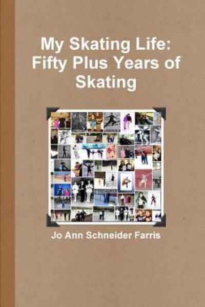 Cover for Jo Ann Schneider Farris · My Skating Life: Fifty Plus Years of Skating (Taschenbuch) (2015)