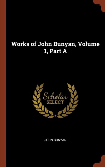 Cover for John Bunyan · Works of John Bunyan, Volume 1, Part A (Hardcover bog) (2017)