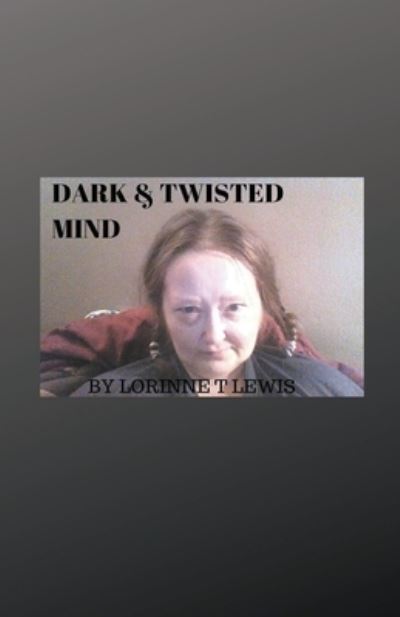 Cover for Lorinne T Lewis · Dark &amp; Twisted Mind (Paperback Book) (2019)