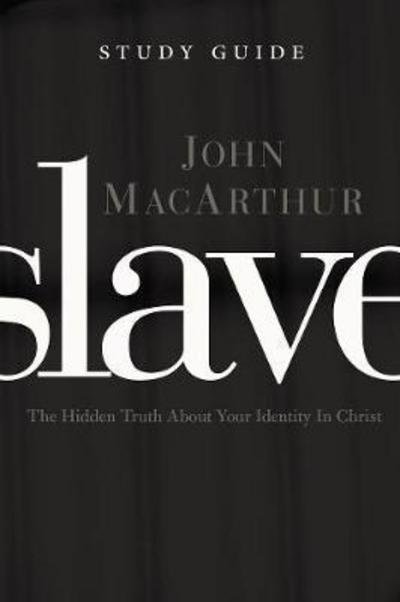 Cover for John F. MacArthur · Slave the Study Guide: The Hidden Truth About Your Identity in Christ (Pocketbok) (2010)