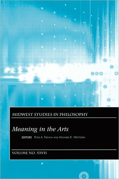 Cover for Wettstein · Meaning In The Arts, Volume XXVII - Midwest Studies in Philosophy (Paperback Book) [Volume XXVII edition] (2003)