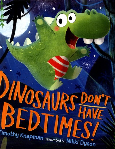 Cover for Timothy Knapman · Dinosaurs Don't Have Bedtimes! (Innbunden bok) (2016)