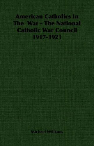 Cover for Michael Williams · American Catholics in the  War - the National Catholic War Council 1917-1921 (Paperback Book) (2007)