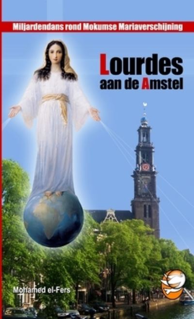 Cover for Mohamed el-Fers · Lourdes aan de Amstel - Miljardendans rond Mokumse Mariaverschijningen (Book) (2009)