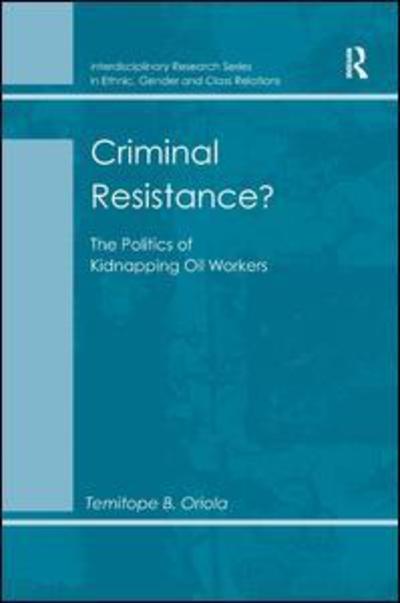 Cover for Temitope B. Oriola · Criminal Resistance?: The Politics of Kidnapping Oil Workers (Hardcover bog) [New edition] (2013)