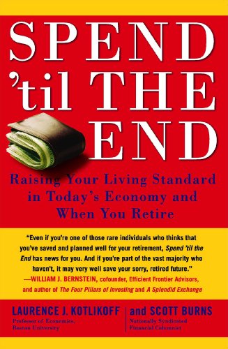 Cover for Scott Burns · Spend 'til the End: Raising Your Living Standard in Today's Economy and when You Retire (Pocketbok) (2010)