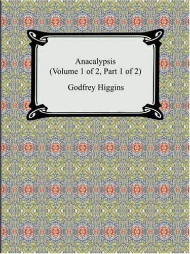 Cover for Godfrey Higgins · Anacalypsis (Volume 1 of 2, Part 1 of 2) (Pocketbok) (2007)