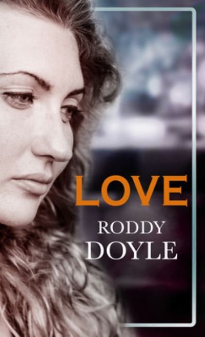Cover for Roddy Doyle · Love (Gebundenes Buch) (2020)