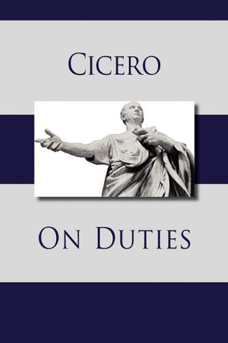 On Duties - Marcus Tullius Cicero - Books - The Editorium - 9781434102911 - November 23, 2010