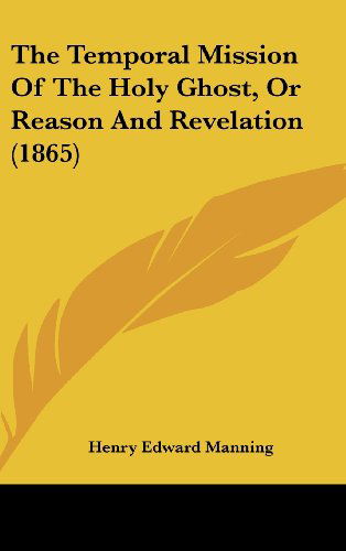 Cover for Henry Edward Manning · The Temporal Mission of the Holy Ghost, or Reason and Revelation (1865) (Hardcover Book) (2008)