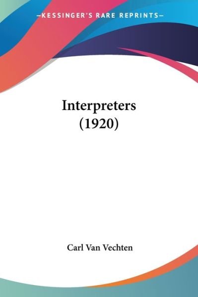 Cover for Carl Van Vechten · Interpreters (1920) (Taschenbuch) (2008)