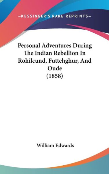 Cover for William Edwards · Personal Adventures During the Indian Rebellion in Rohilcund, Futtehghur, and Oude (1858) (Hardcover Book) (2008)