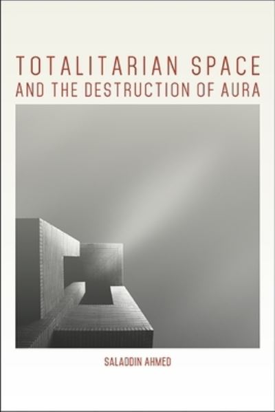 Cover for Saladdin Ahmed · Totalitarian Space and the Destruction of Aura (Hardcover Book) (2019)