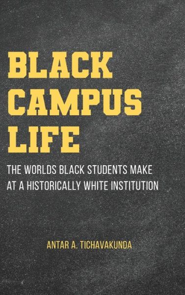 Cover for Antar A. Tichavakunda · Black Campus Life: The Worlds Black Students Make at a Historically White Institution - SUNY Press Open Access (Hardcover Book) (2021)