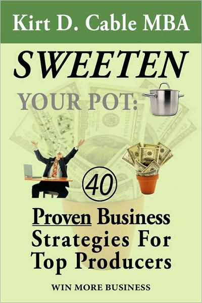 Cover for D Cable Mba Kirt D Cable Mba · Sweeten Your Pot: Proven Business Strategies for Top Producers (Paperback Book) (2009)